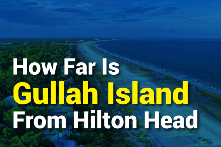 How Far Is Gullah Island From Hilton Head? Exploring The Distance